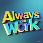 Always Do Work