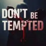Don’t be tempted